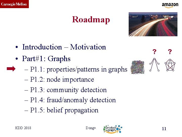 CMU SCS Roadmap • Introduction – Motivation • Part#1: Graphs ? ? – P