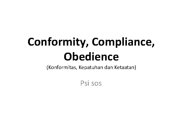 Conformity, Compliance, Obedience (Konformitas, Kepatuhan dan Ketaatan) Psi sos 