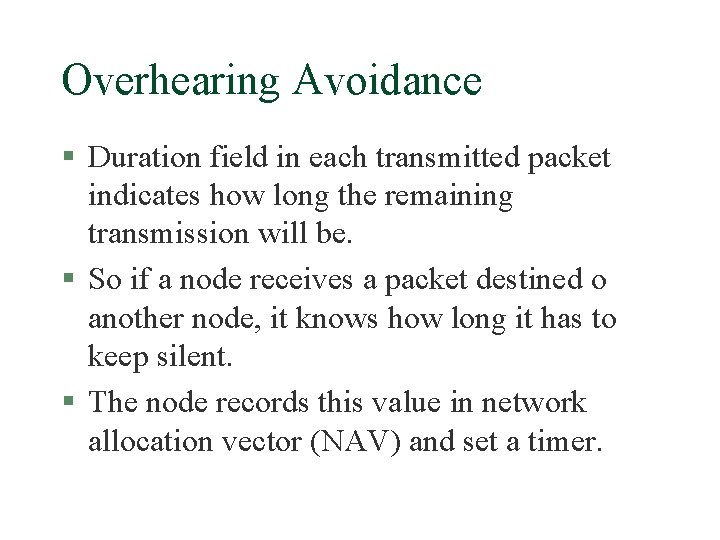 Overhearing Avoidance § Duration field in each transmitted packet indicates how long the remaining