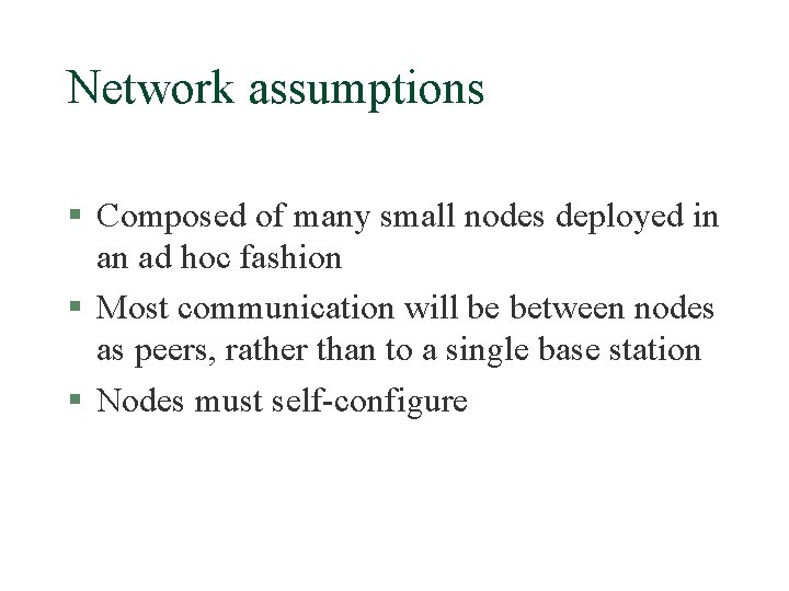 Network assumptions § Composed of many small nodes deployed in an ad hoc fashion