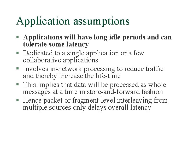 Application assumptions § Applications will have long idle periods and can tolerate some latency