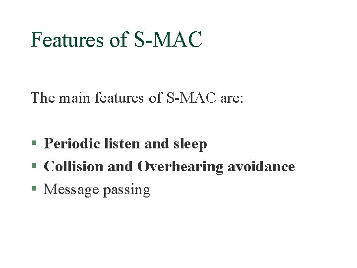 Features of S-MAC The main features of S-MAC are: § Periodic listen and sleep