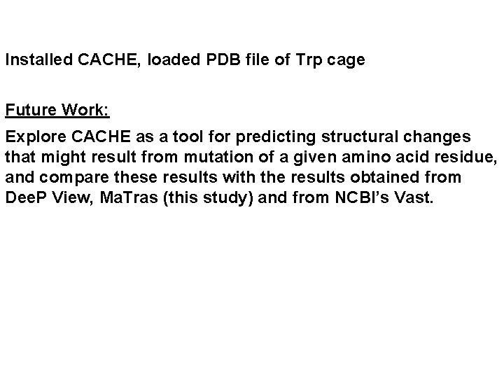 Installed CACHE, loaded PDB file of Trp cage Future Work: Explore CACHE as a