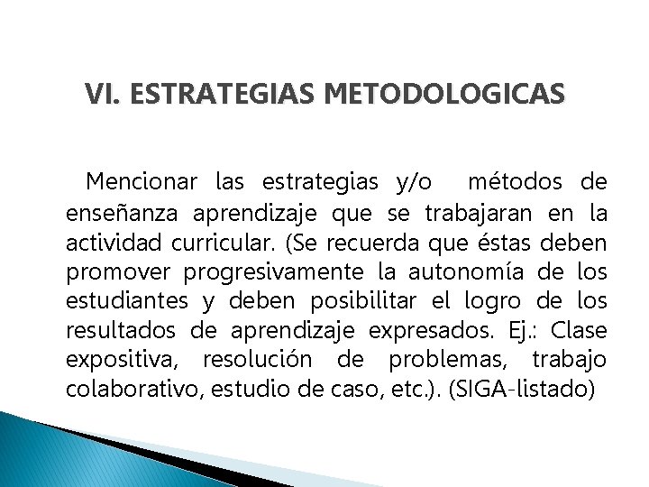VI. ESTRATEGIAS METODOLOGICAS Mencionar las estrategias y/o métodos de enseñanza aprendizaje que se trabajaran