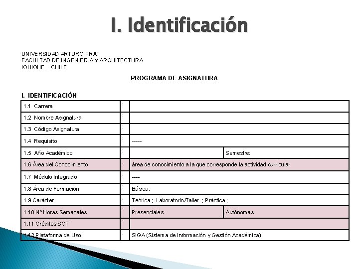 I. Identificación UNIVERSIDAD ARTURO PRAT FACULTAD DE INGENIERÍA Y ARQUITECTURA IQUIQUE – CHILE PROGRAMA