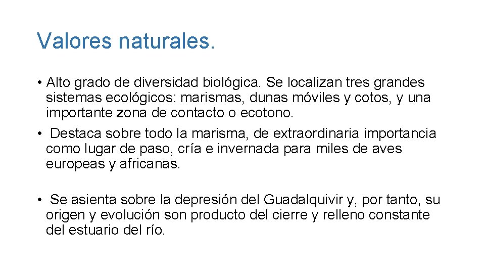 Valores naturales. • Alto grado de diversidad biológica. Se localizan tres grandes sistemas ecológicos: