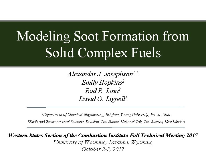 Modeling Soot Formation from Solid Complex Fuels Alexander J. Josephson 1, 2 Emily Hopkins