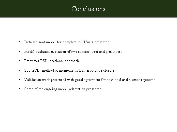 Conclusions • Detailed soot model for complex solid fuels presented • Model evaluates evolution