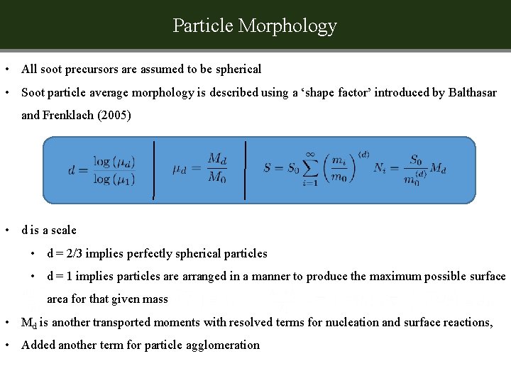 Particle Morphology • All soot precursors are assumed to be spherical • Soot particle