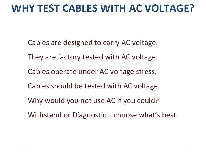 WHY TEST CABLES WITH AC VOLTAGE? Cables are designed to carry AC voltage. They