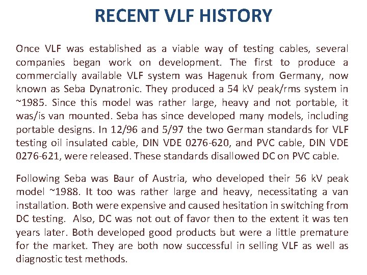 RECENT VLF HISTORY Once VLF was established as a viable way of testing cables,