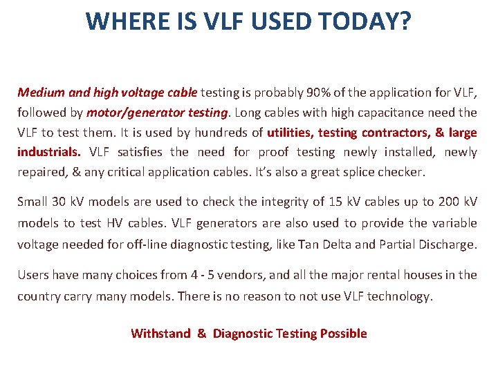 WHERE IS VLF USED TODAY? Medium and high voltage cable testing is probably 90%