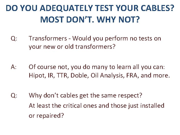 DO YOU ADEQUATELY TEST YOUR CABLES? MOST DON’T. WHY NOT? Q: Transformers - Would