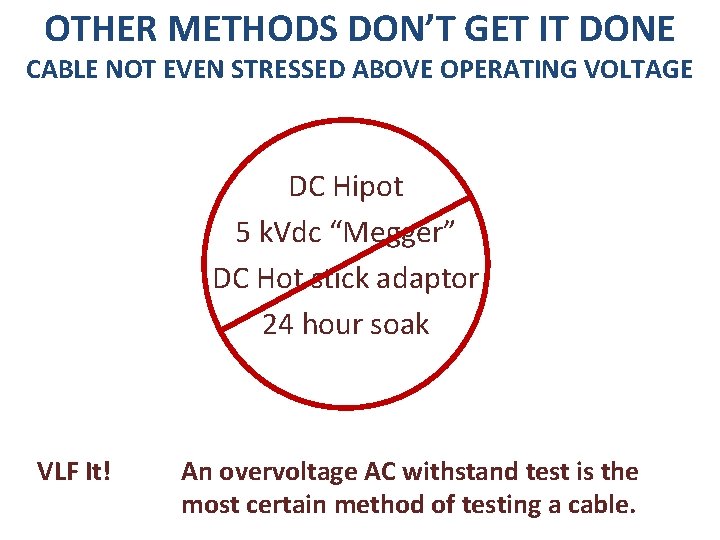 OTHER METHODS DON’T GET IT DONE CABLE NOT EVEN STRESSED ABOVE OPERATING VOLTAGE DC