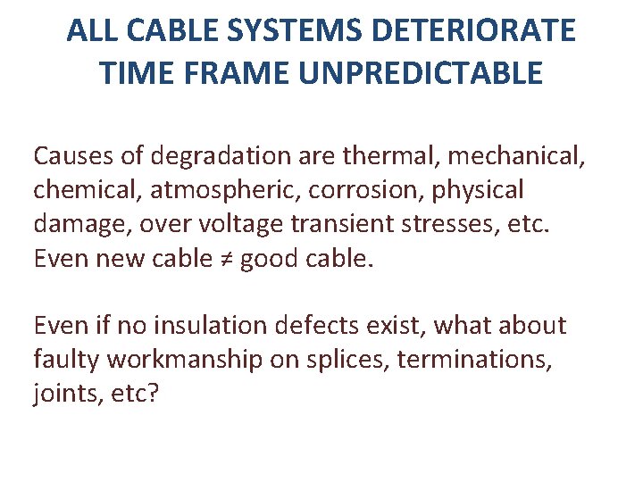 ALL CABLE SYSTEMS DETERIORATE TIME FRAME UNPREDICTABLE Causes of degradation are thermal, mechanical, chemical,