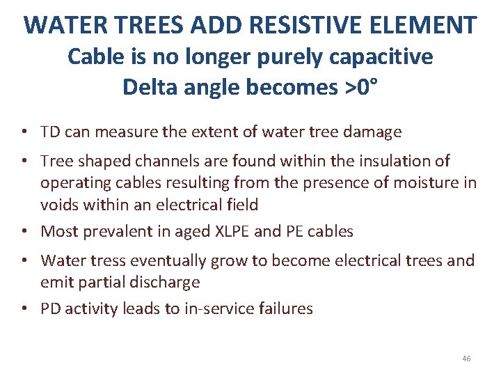 WATER TREES ADD RESISTIVE ELEMENT Cable is no longer purely capacitive Delta angle becomes