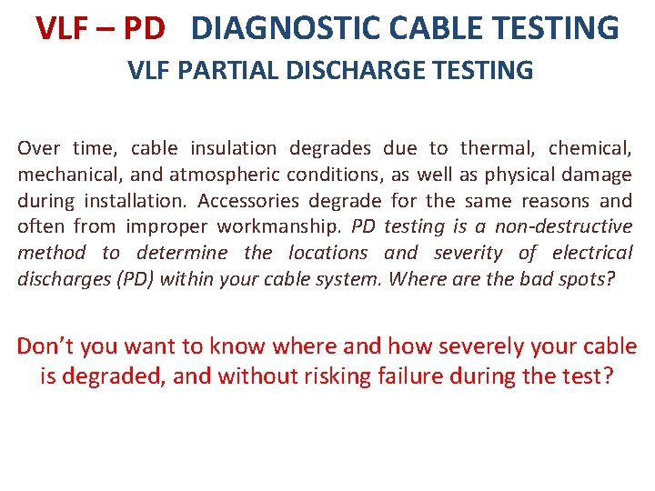 VLF – PD DIAGNOSTIC CABLE TESTING VLF PARTIAL DISCHARGE TESTING Over time, cable insulation