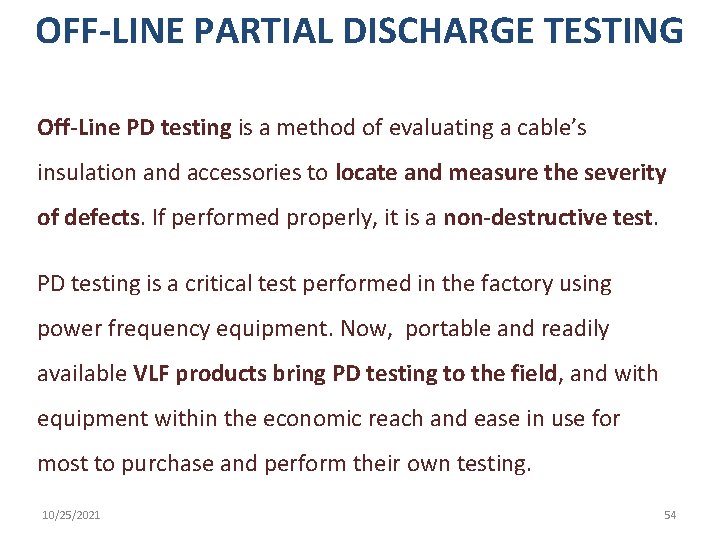 OFF-LINE PARTIAL DISCHARGE TESTING Off-Line PD testing is a method of evaluating a cable’s