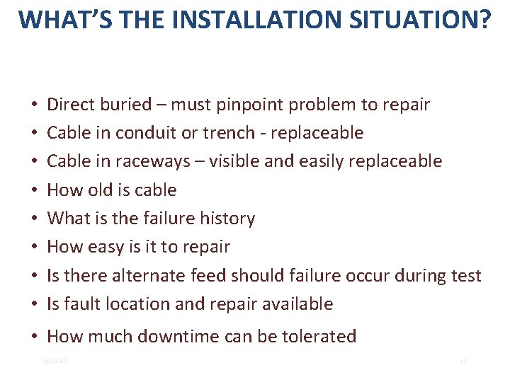 WHAT’S THE INSTALLATION SITUATION? • • Direct buried – must pinpoint problem to repair