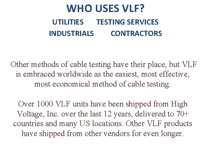 WHO USES VLF? UTILITIES TESTING SERVICES INDUSTRIALS CONTRACTORS Other methods of cable testing have