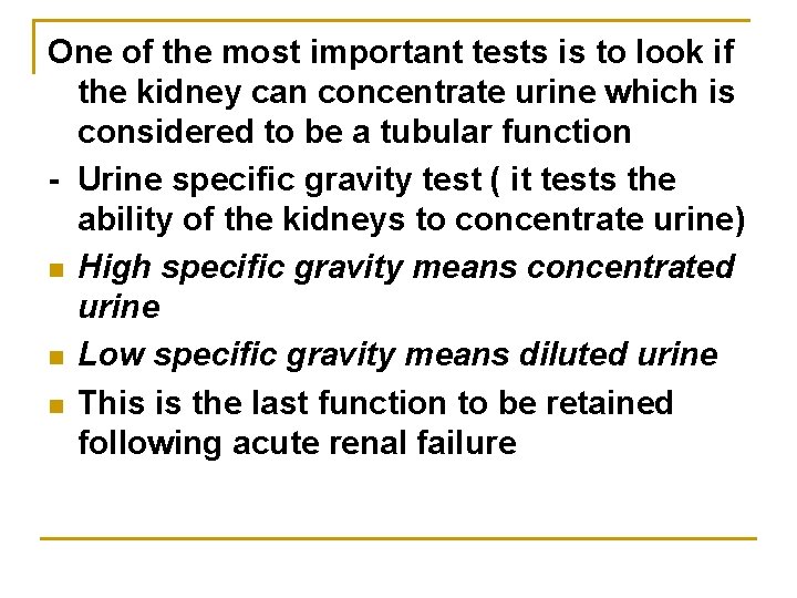One of the most important tests is to look if the kidney can concentrate