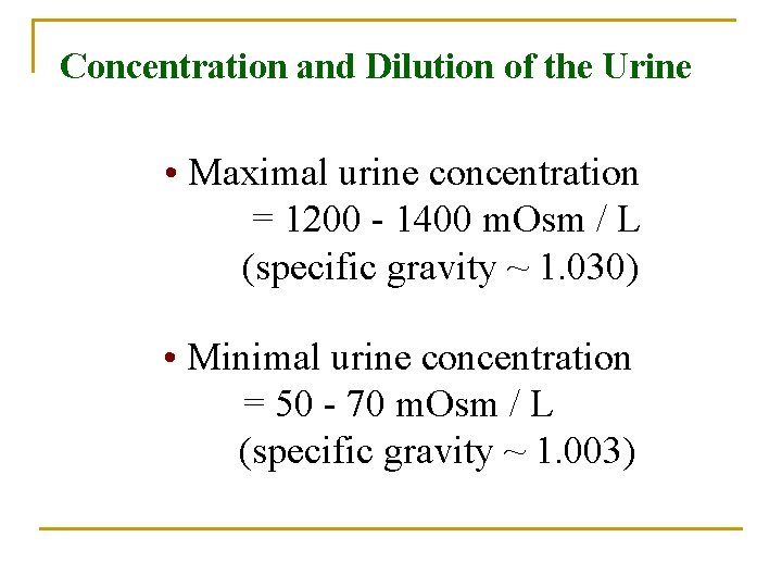 Concentration and Dilution of the Urine • Maximal urine concentration = 1200 - 1400