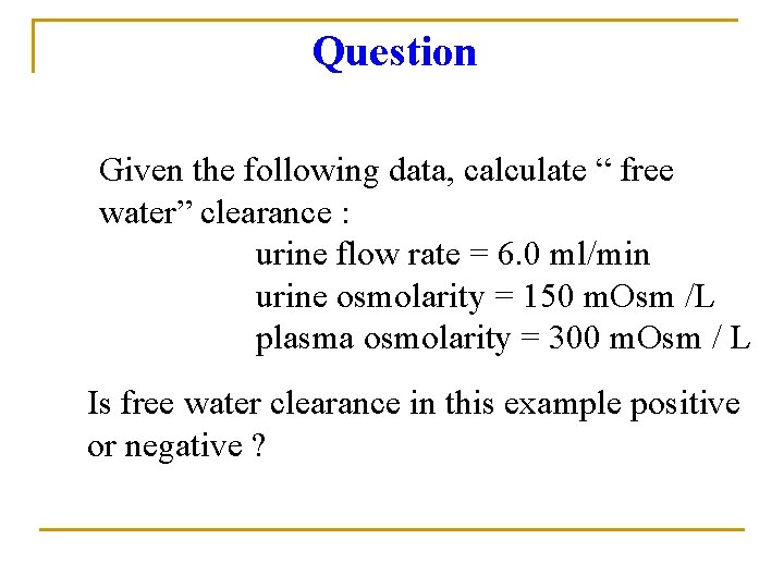 Question Given the following data, calculate “ free water” clearance : urine flow rate