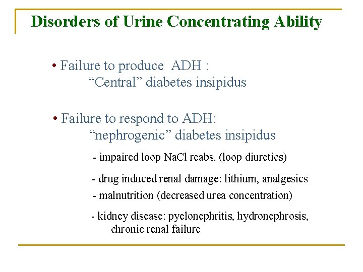 Disorders of Urine Concentrating Ability • Failure to produce ADH : “Central” diabetes insipidus