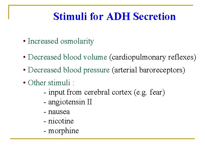 Stimuli for ADH Secretion • Increased osmolarity • Decreased blood volume (cardiopulmonary reflexes) •