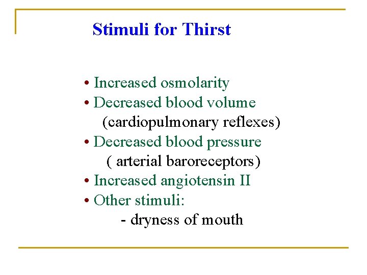 Stimuli for Thirst • Increased osmolarity • Decreased blood volume (cardiopulmonary reflexes) • Decreased