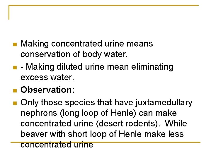 n n Making concentrated urine means conservation of body water. - Making diluted urine