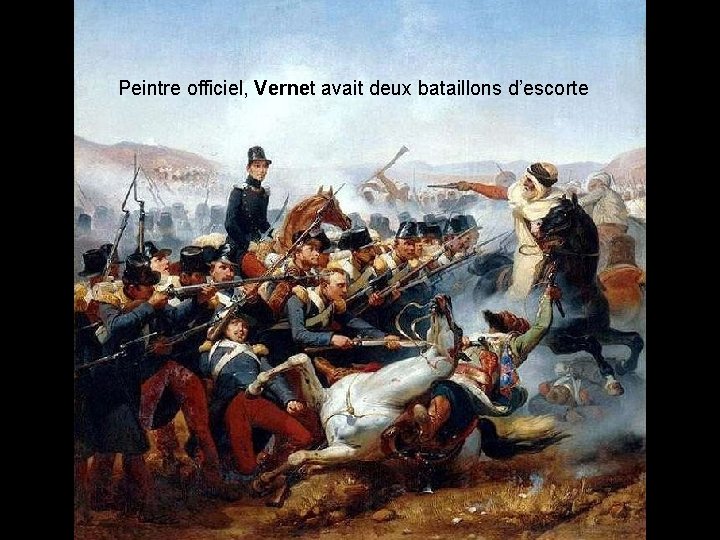Peintre officiel, Vernet avait deux bataillons d’escorte 