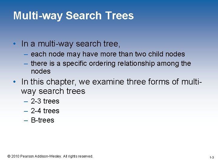 Multi-way Search Trees • In a multi-way search tree, – each node may have
