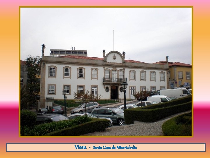 Viseu - Santa Casa da Misericórdia 