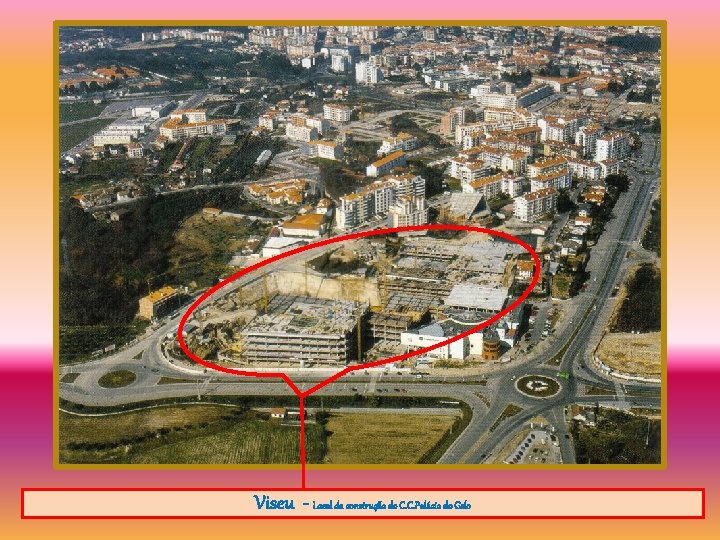 Viseu - Local da construção do C. C. Palácio do Gelo 