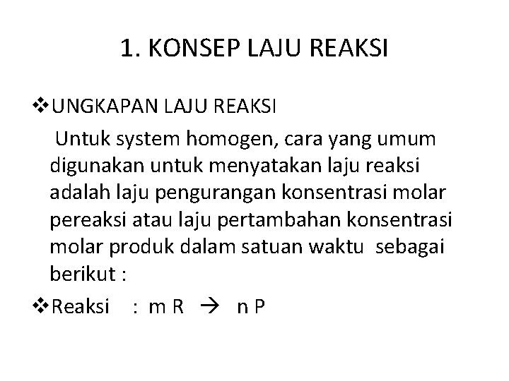 1. KONSEP LAJU REAKSI v. UNGKAPAN LAJU REAKSI Untuk system homogen, cara yang umum