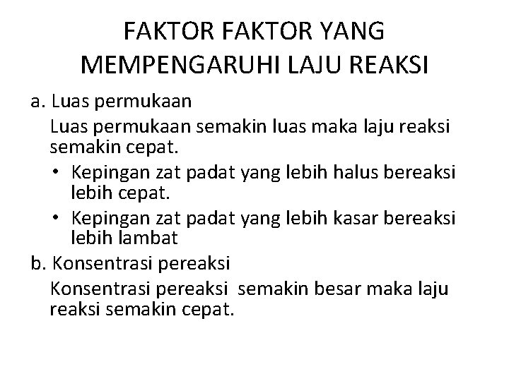 FAKTOR YANG MEMPENGARUHI LAJU REAKSI a. Luas permukaan semakin luas maka laju reaksi semakin