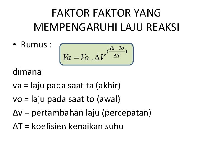 FAKTOR YANG MEMPENGARUHI LAJU REAKSI • Rumus : dimana va = laju pada saat