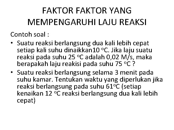 FAKTOR YANG MEMPENGARUHI LAJU REAKSI Contoh soal : • Suatu reaksi berlangsung dua kali