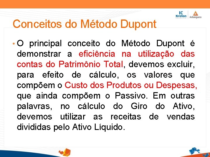 Conceitos do Método Dupont • O principal conceito do Método Dupont é demonstrar a