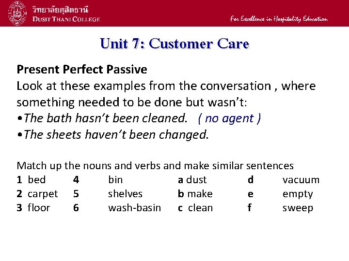 9 Unit 7: Customer Care Present Perfect Passive Look at these examples from the