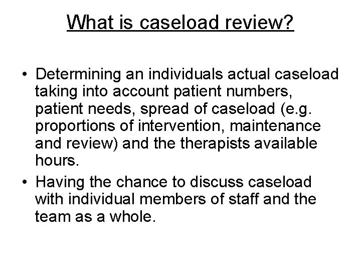 What is caseload review? • Determining an individuals actual caseload taking into account patient What is caseload review? • Determining an individuals actual caseload taking into account patient