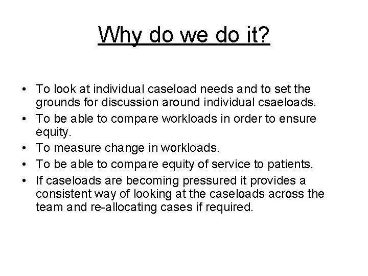 Why do we do it? • To look at individual caseload needs and to Why do we do it? • To look at individual caseload needs and to