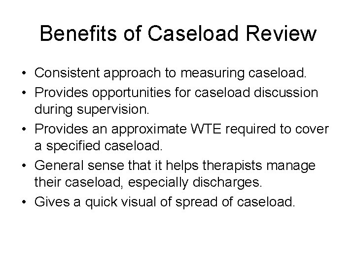 Benefits of Caseload Review • Consistent approach to measuring caseload. • Provides opportunities for Benefits of Caseload Review • Consistent approach to measuring caseload. • Provides opportunities for