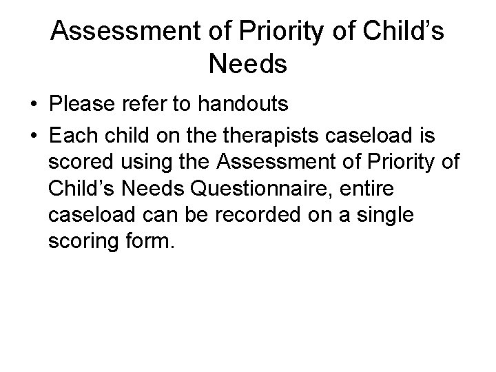 Assessment of Priority of Child’s Needs • Please refer to handouts • Each child Assessment of Priority of Child’s Needs • Please refer to handouts • Each child
