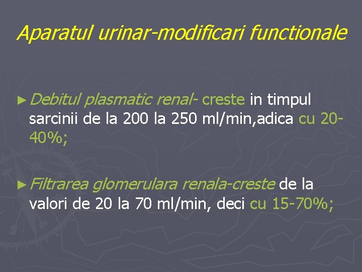 Aparatul urinar-modificari functionale ► Debitul plasmatic renal- creste in timpul sarcinii de la 200