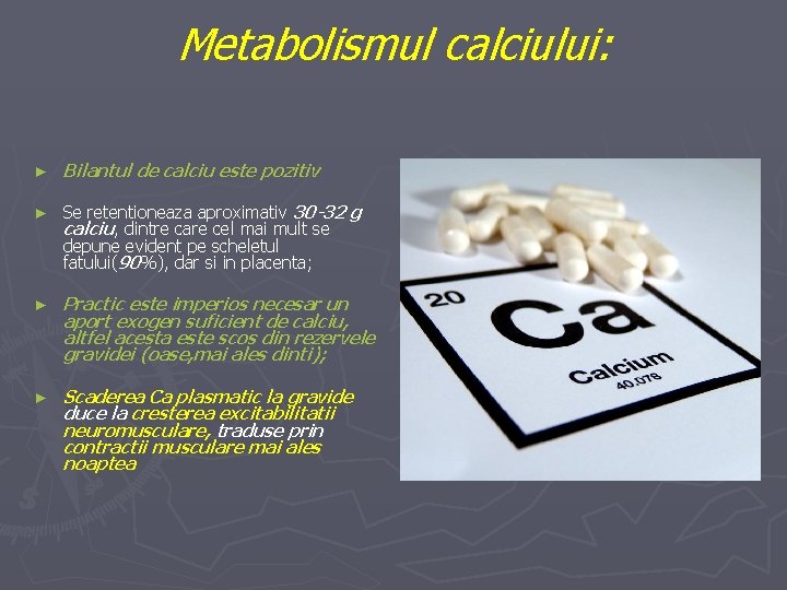 Metabolismul calciului: ► Bilantul de calciu este pozitiv ► Se retentioneaza aproximativ 30 -32