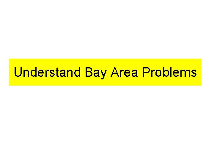 Understand Bay Area Problems 