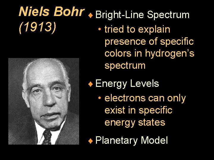 Niels Bohr ¨ Bright-Line Spectrum (1913) • tried to explain presence of specific colors