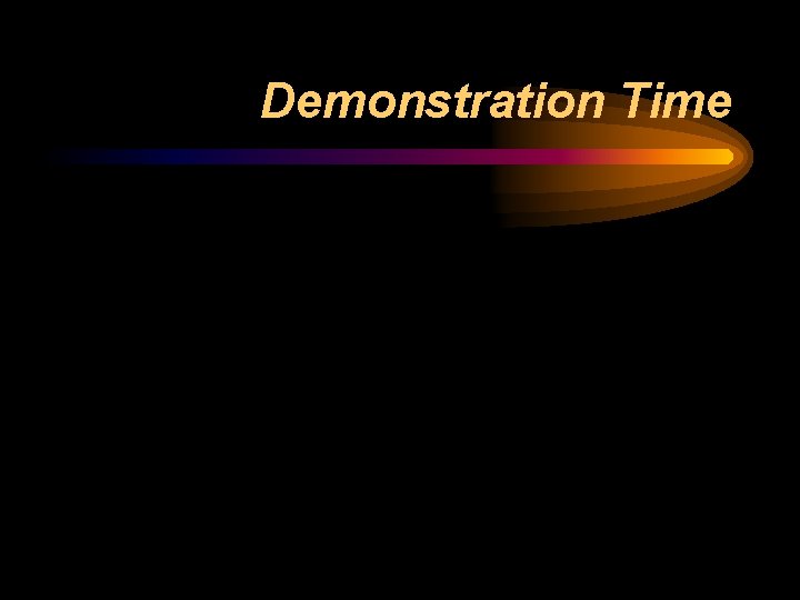 Demonstration Time 